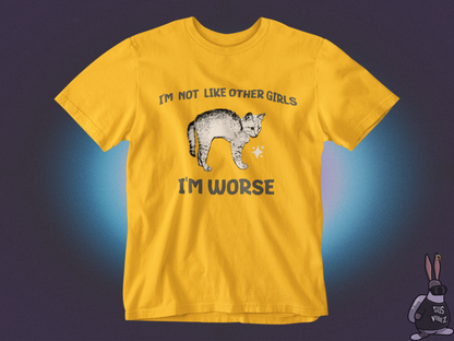 I'm not like other girls I'm worse T-shirt