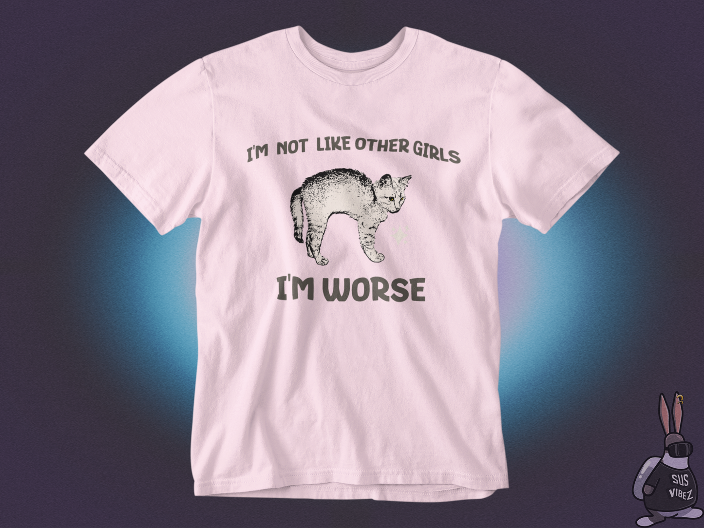 I'm not like other girls I'm worse T-shirt