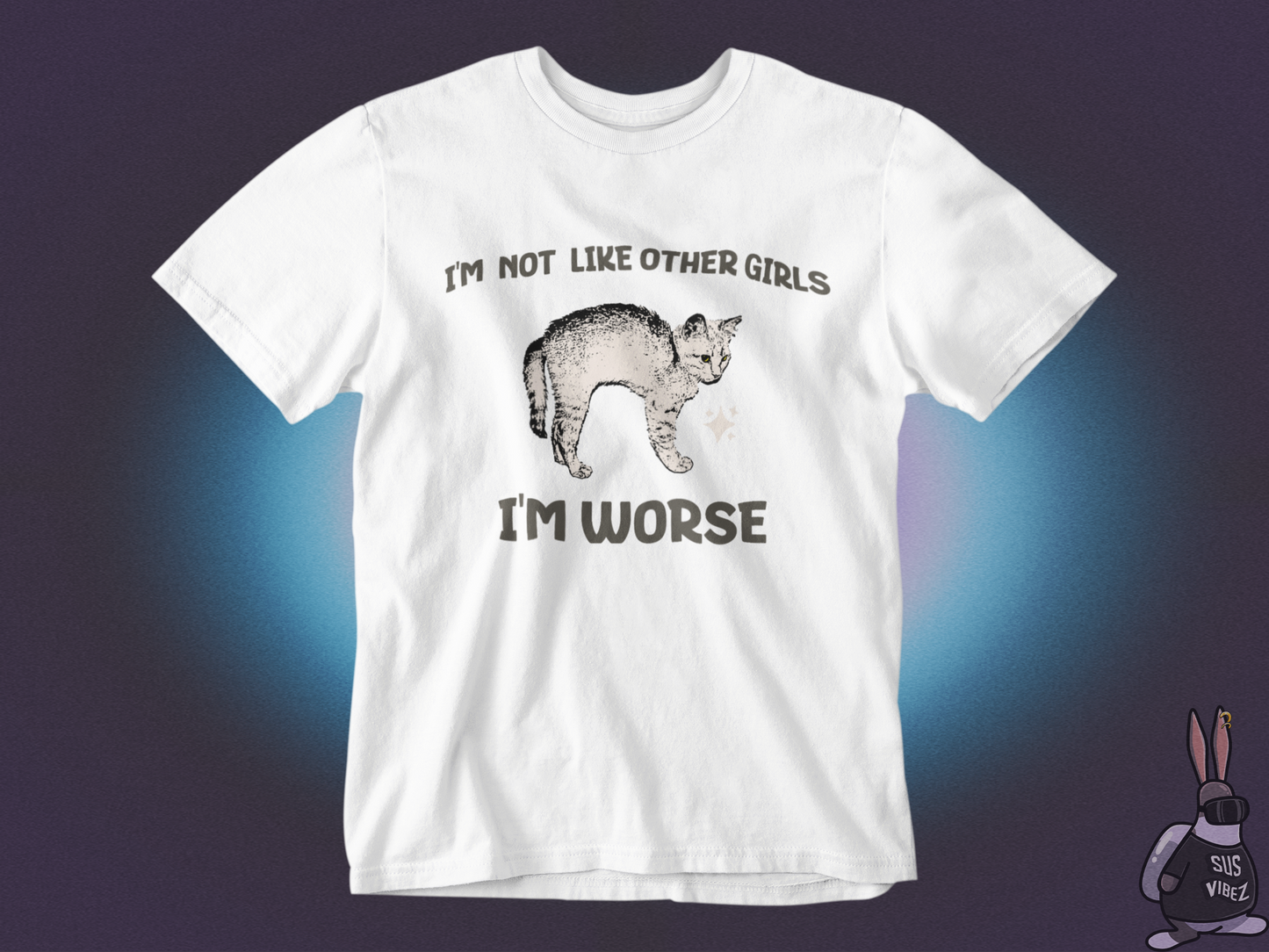 I'm not like other girls I'm worse T-shirt