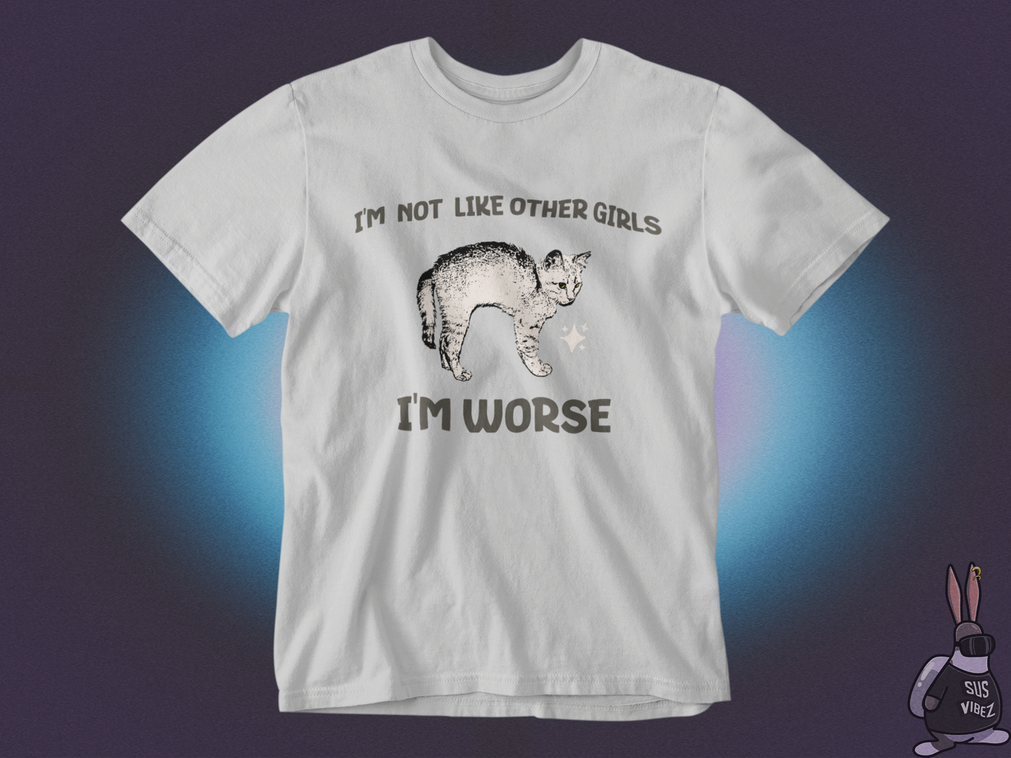 I'm not like other girls I'm worse T-shirt