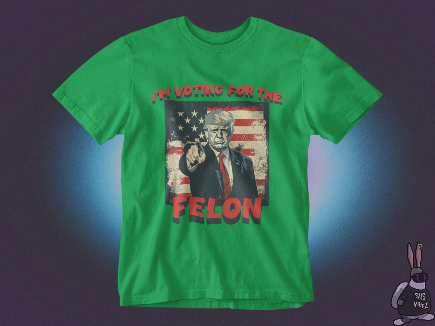 I'm voting for the felon T-shirt