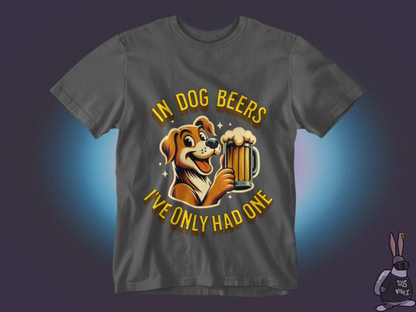 In dog beers I've only had one T-shirt