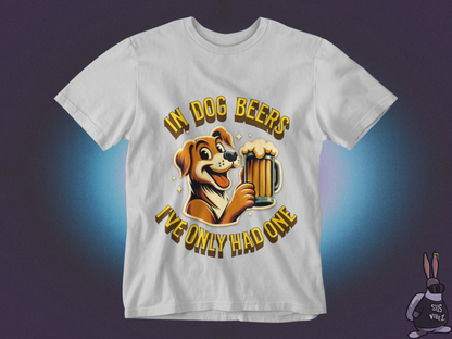 In dog beers I've only had one T-shirt