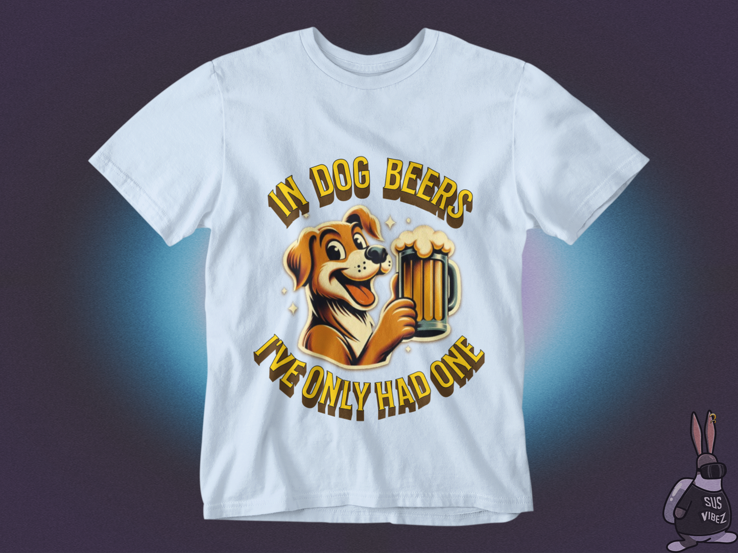 In dog beers I've only had one T-shirt