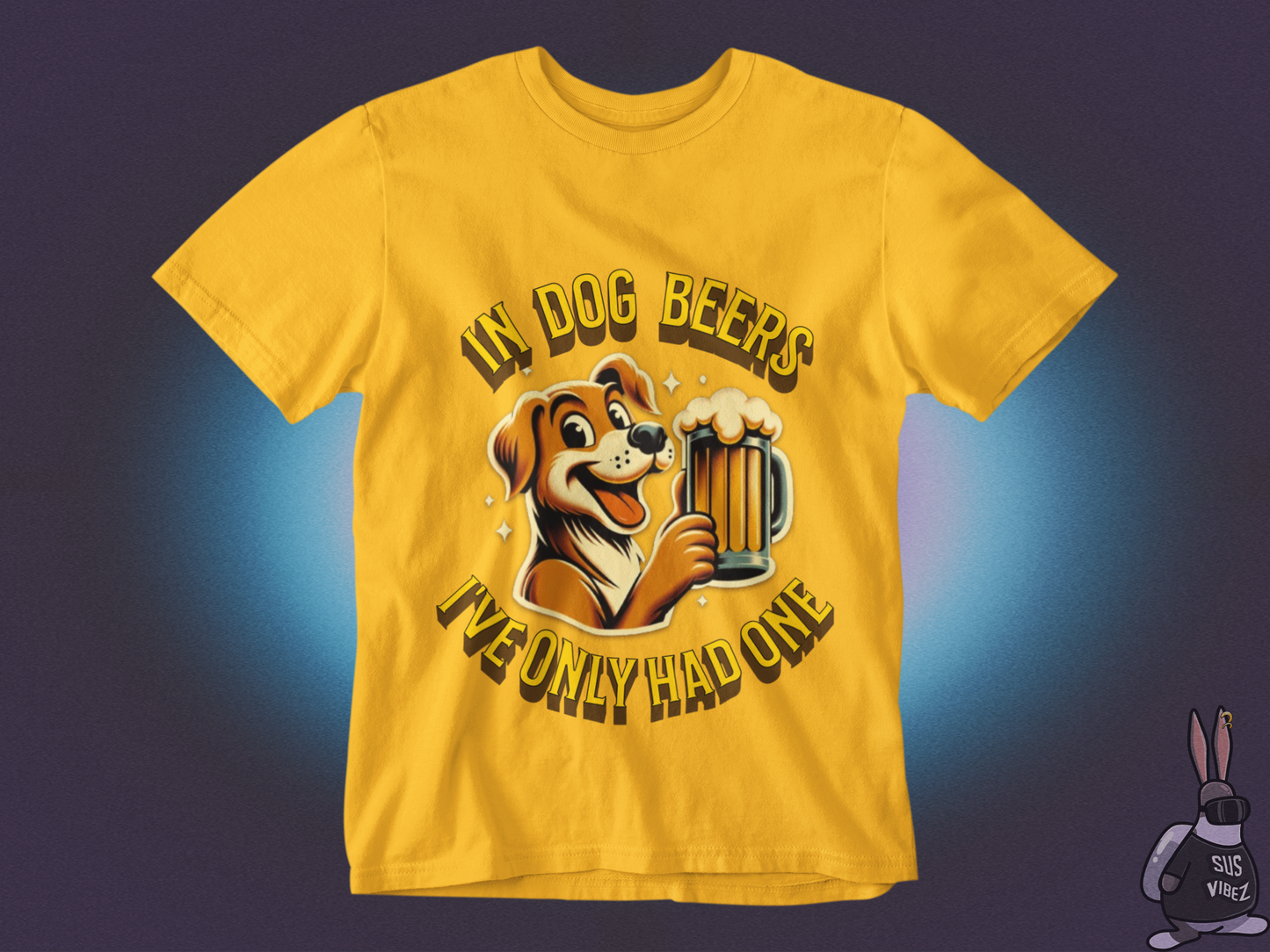 In dog beers I've only had one T-shirt