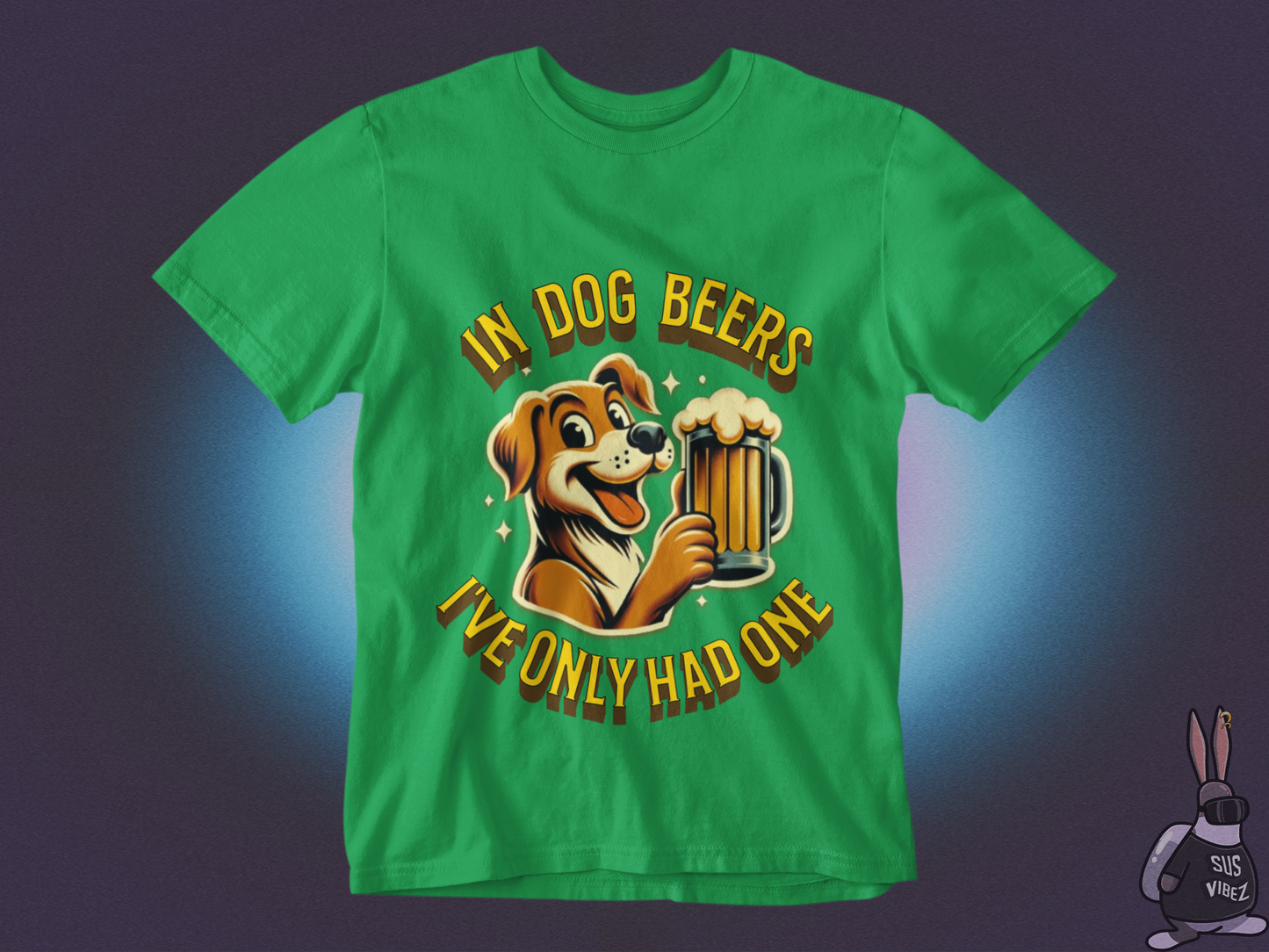 In dog beers I've only had one T-shirt