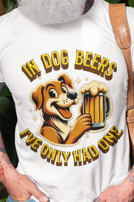 In dog beers I've only had one T-shirt