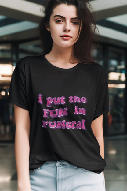 I put the fun in funeral T-shirt