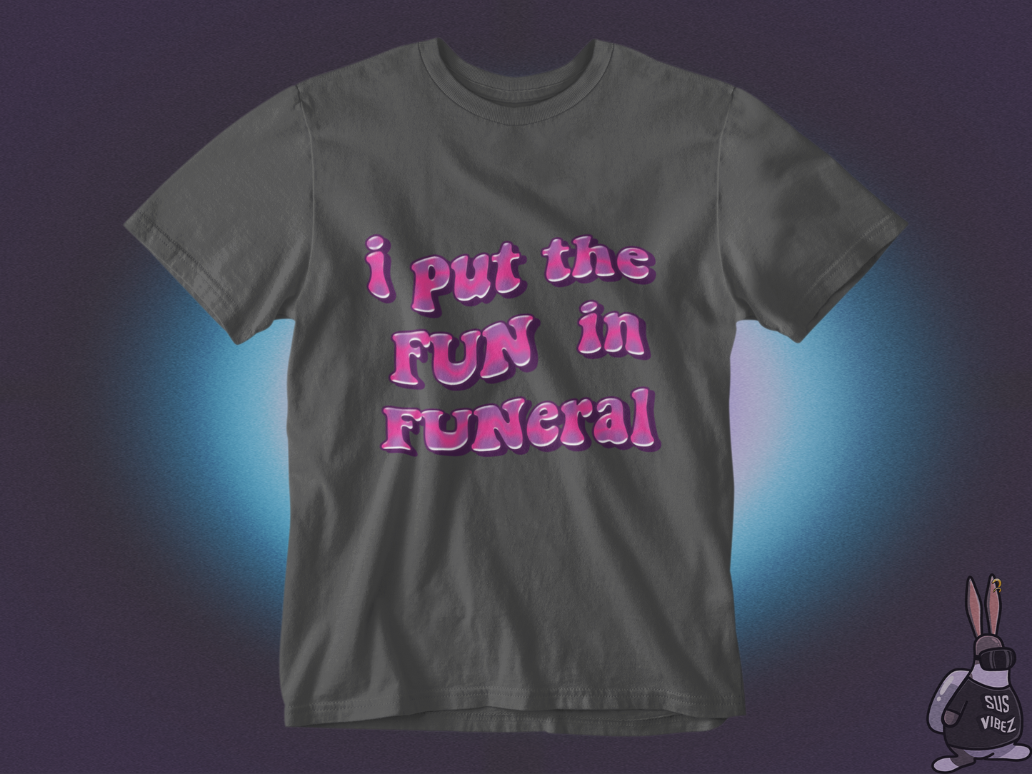 I put the fun in funeral T-shirt