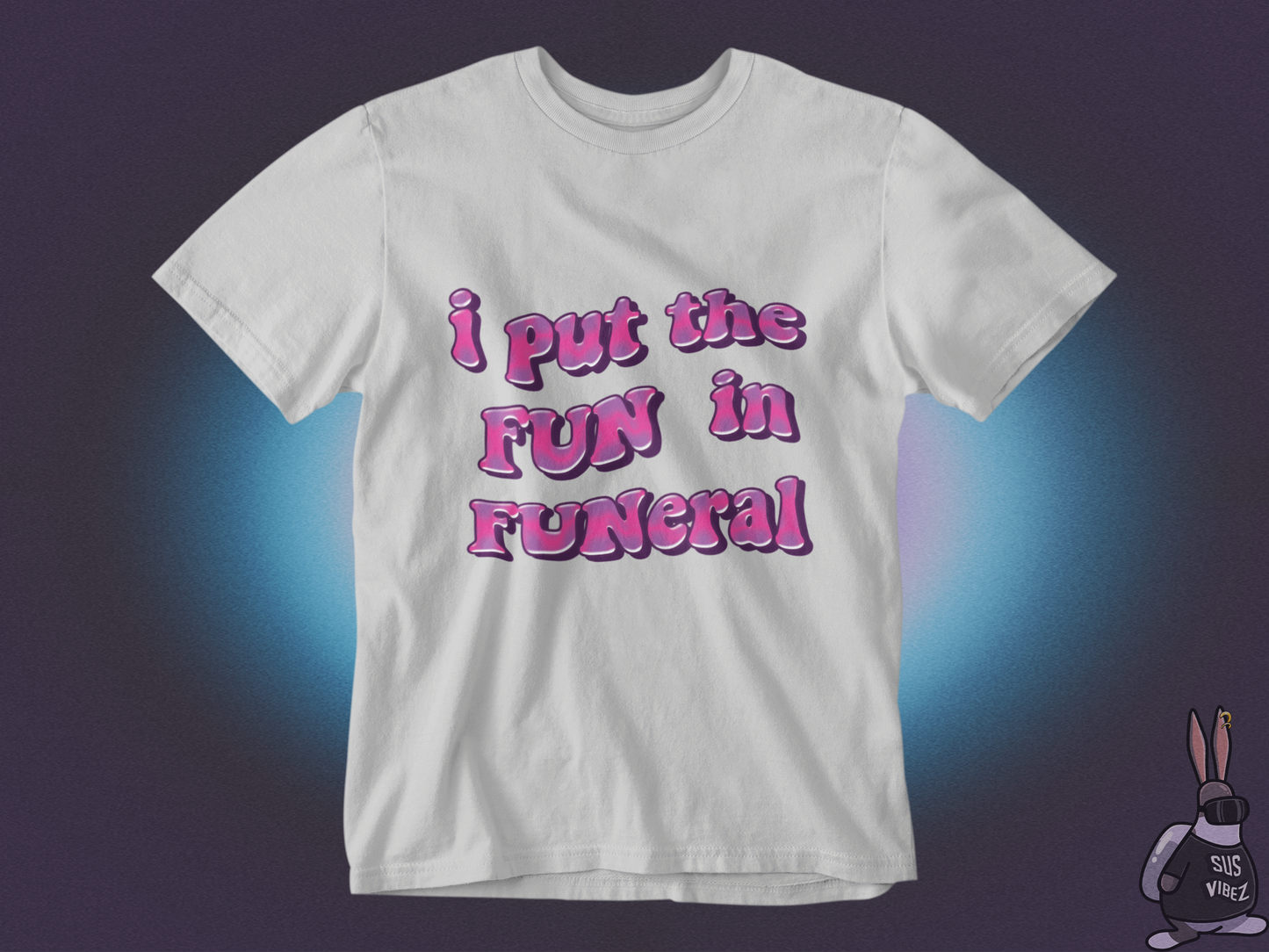 I put the fun in funeral T-shirt