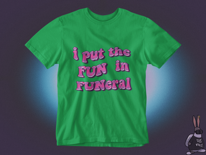 I put the fun in funeral T-shirt