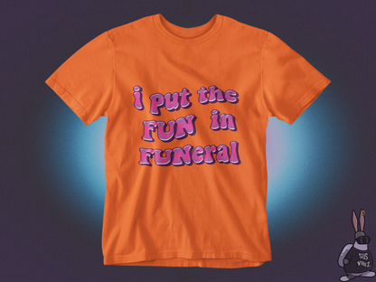 I put the fun in funeral T-shirt