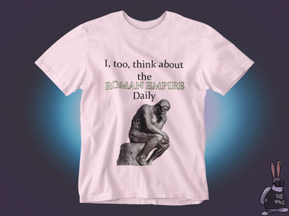 I, too,  think about the roman empire daily T-shirt