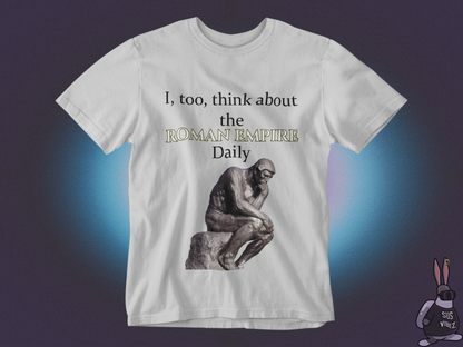 I, too,  think about the roman empire daily T-shirt