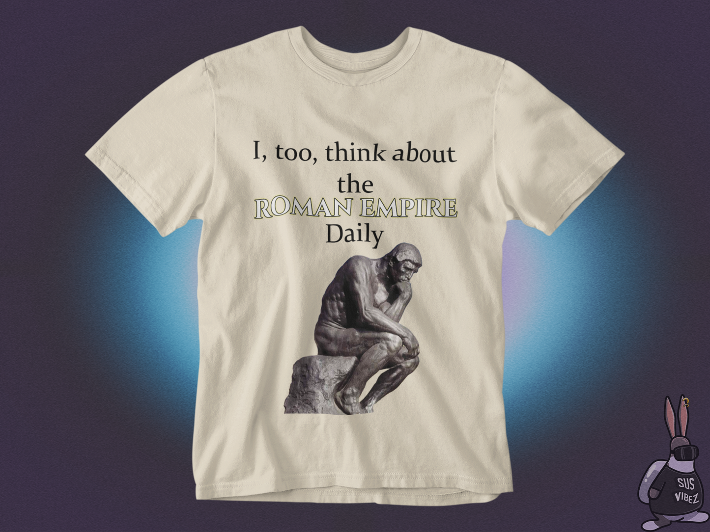 I, too,  think about the roman empire daily T-shirt