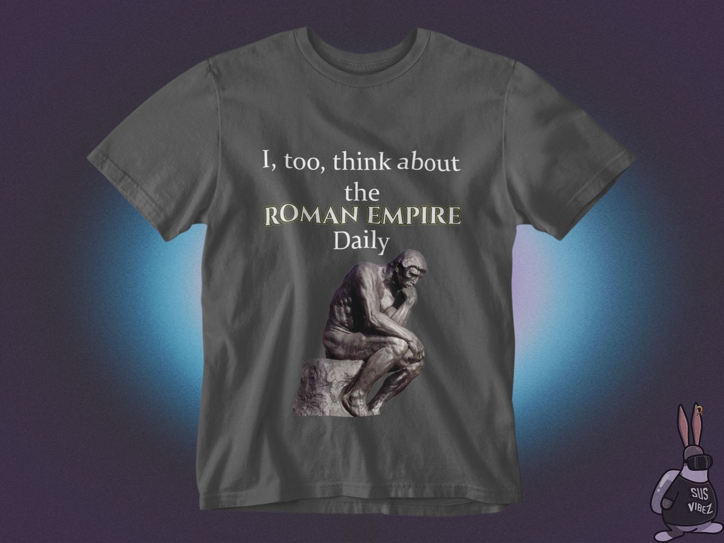 I, too,  think about the roman empire daily T-shirt