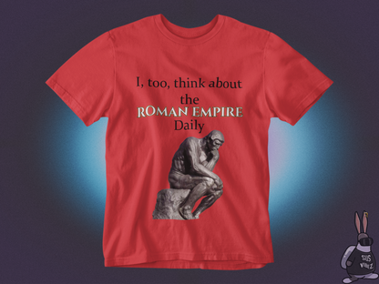 I, too,  think about the roman empire daily T-shirt