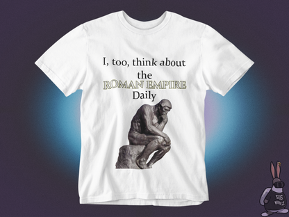 I, too,  think about the roman empire daily T-shirt