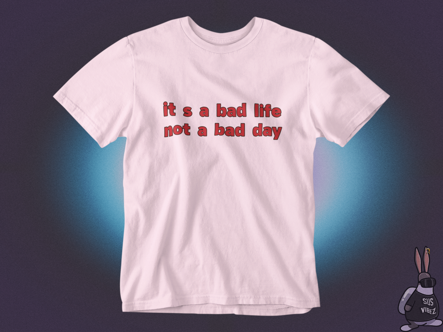 It's a bad life not a bad day T-shirt