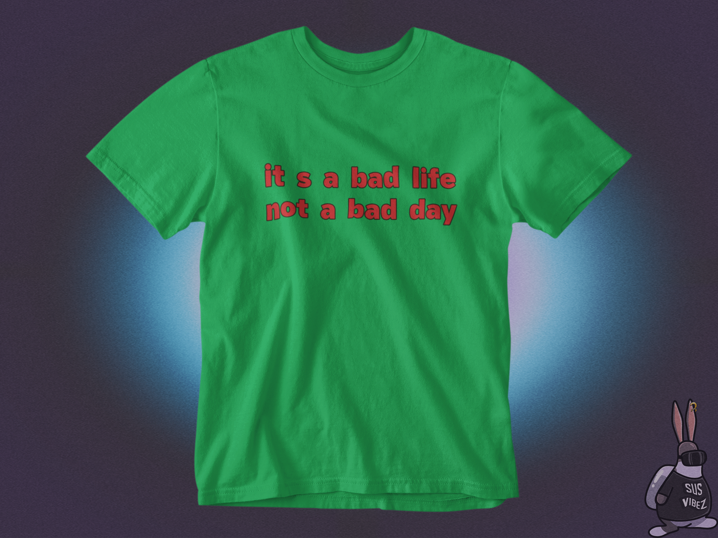 It's a bad life not a bad day T-shirt