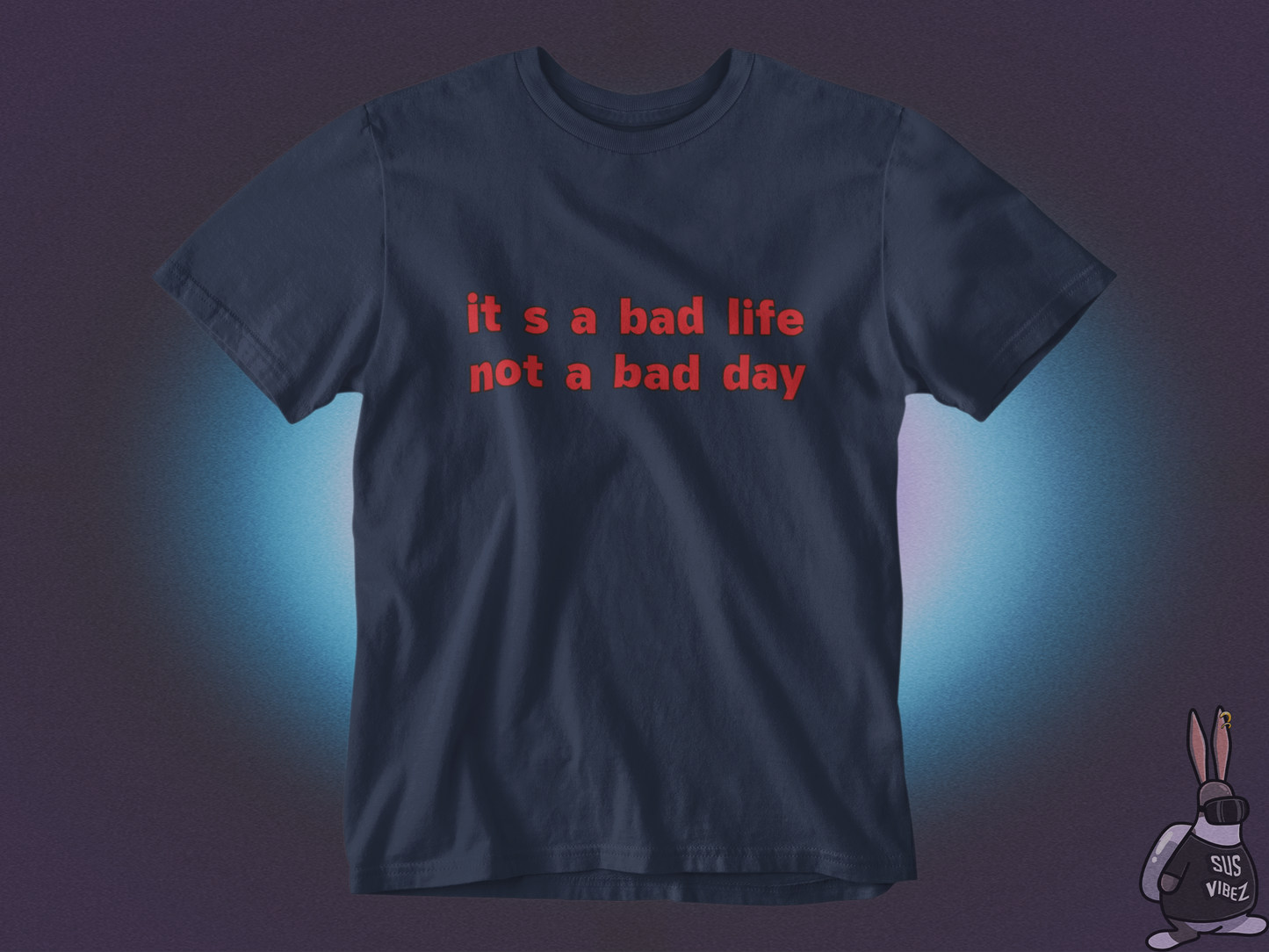 It's a bad life not a bad day T-shirt