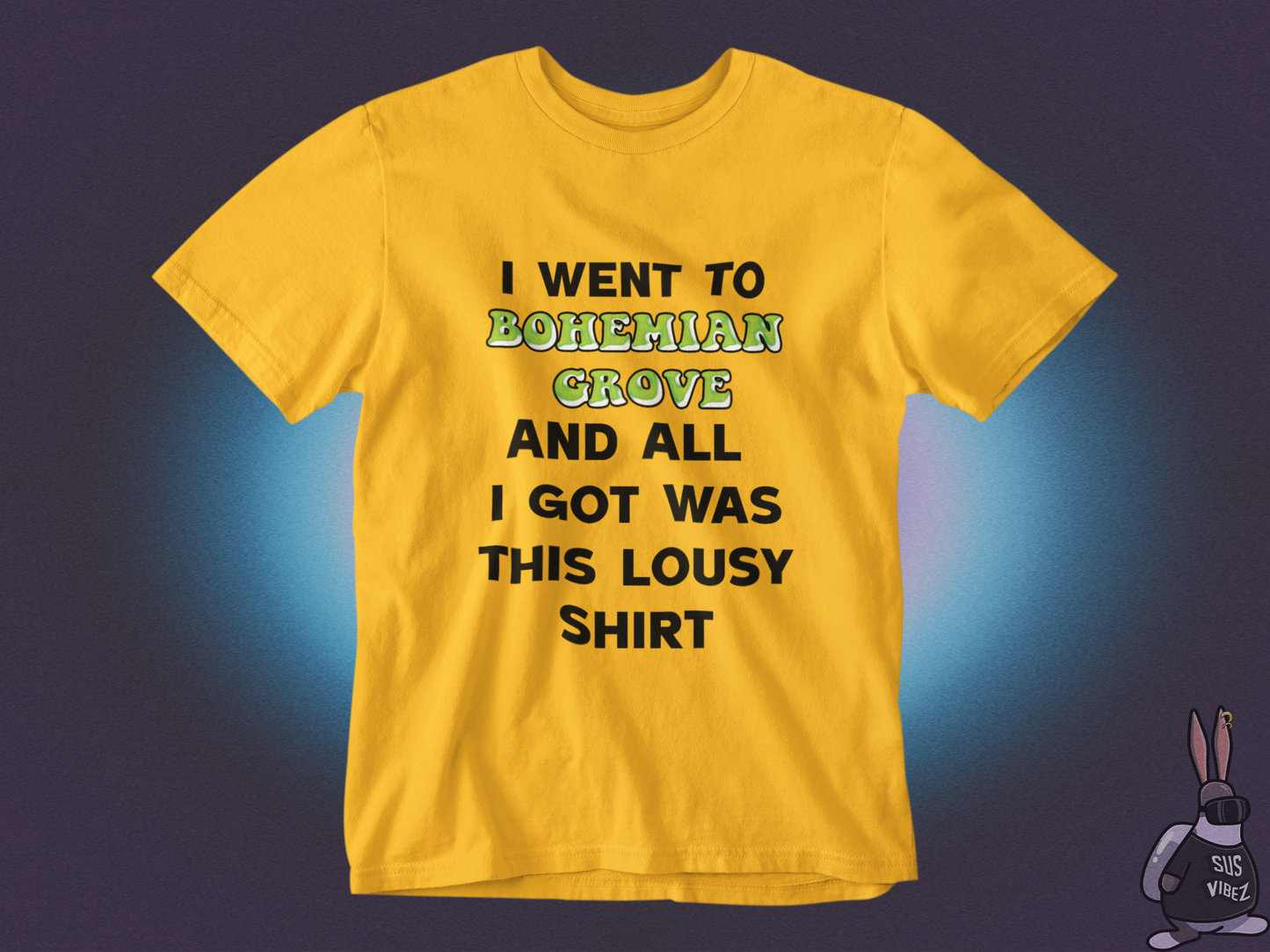 I went to bohemian grove and all i got was this lousy shirt T-shirt