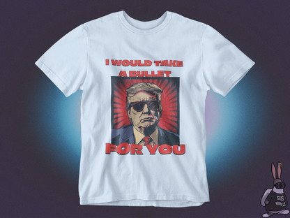 I would take a bullet for you T-shirt