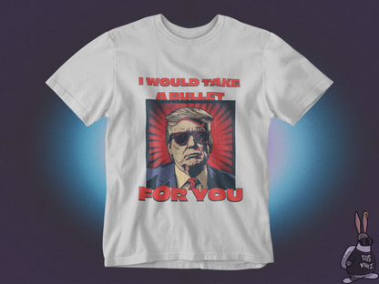 I would take a bullet for you T-shirt