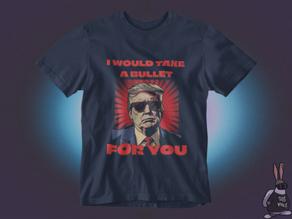 I would take a bullet for you T-shirt