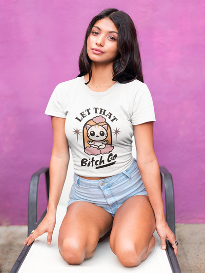 Let that bitch go T-shirt