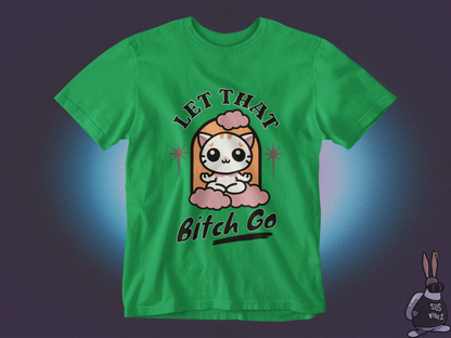 Let that bitch go T-shirt