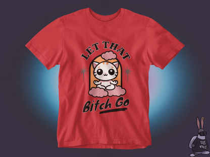 Let that bitch go T-shirt