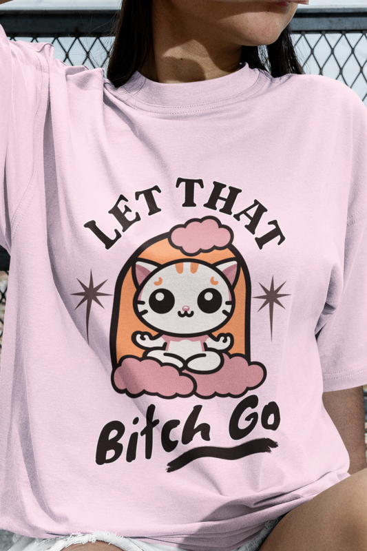 Let that bitch go T-shirt