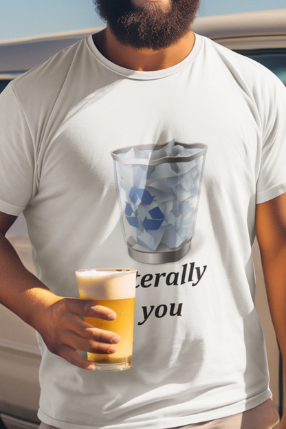 Literally you recycle bin T-shirt