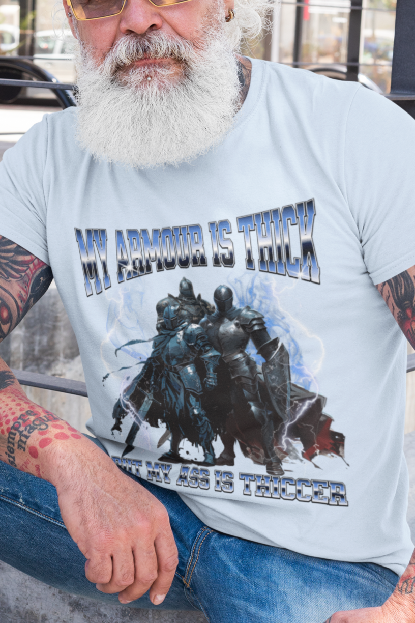 My armour is thick but my ass is thiccer T-shirt