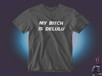 My bitch is delulu T-shirt