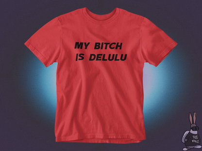 My bitch is delulu T-shirt