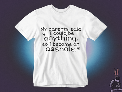 My parents said I could be anything T-shirt