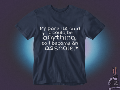 My parents said I could be anything T-shirt