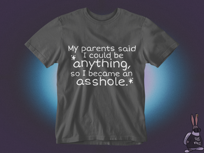 My parents said I could be anything T-shirt