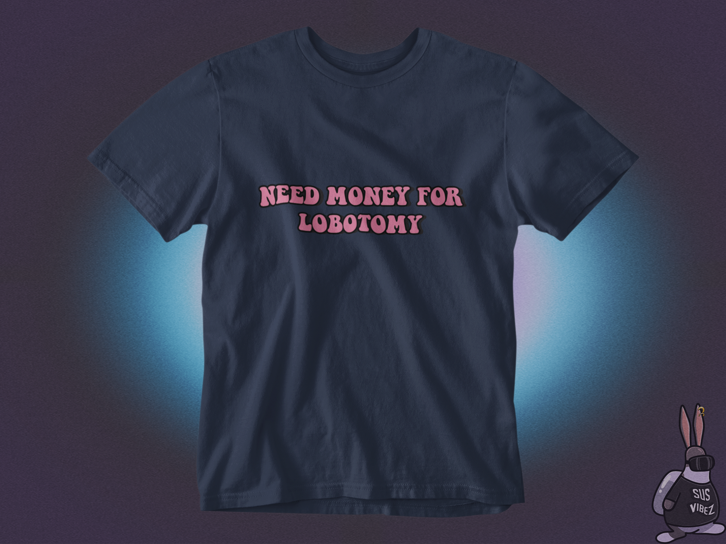 Need money for lobotomy T-shirt