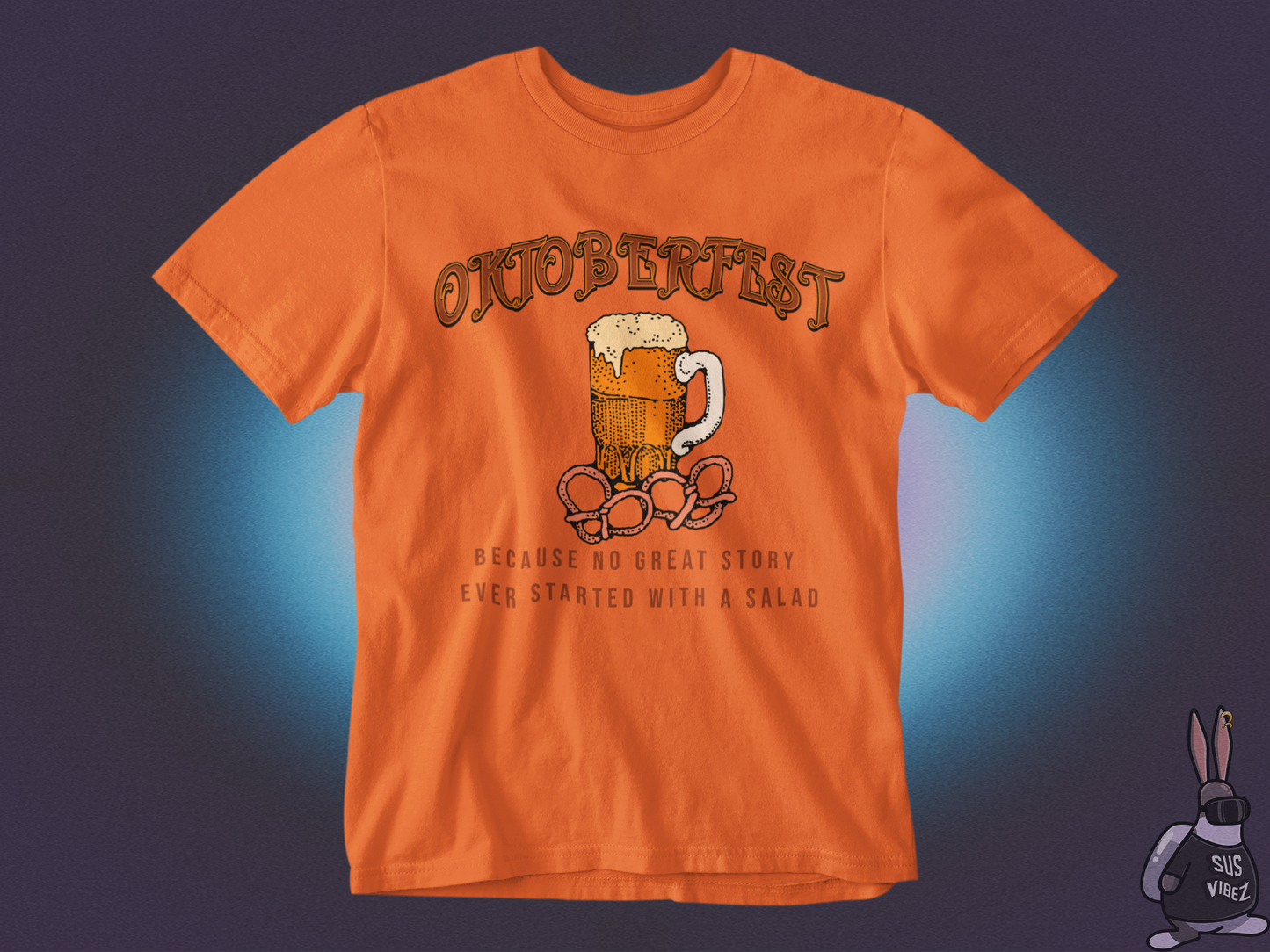 Oktoberfest because no great story ever started with a salad T-shirt