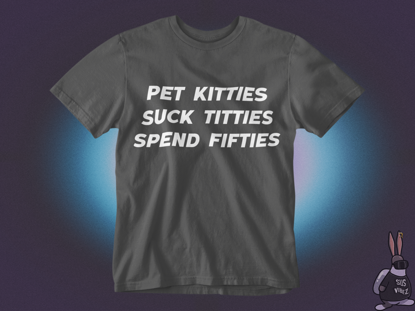 Pet kitties suck titties spend fifties T-shirt