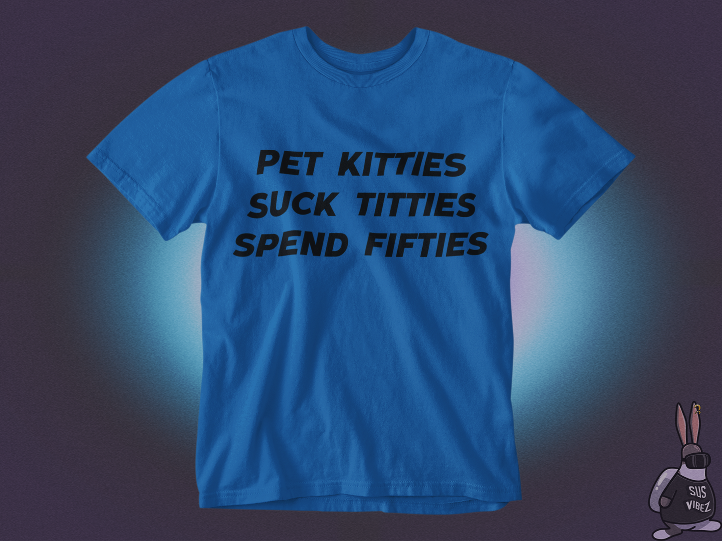 Pet kitties suck titties spend fifties T-shirt