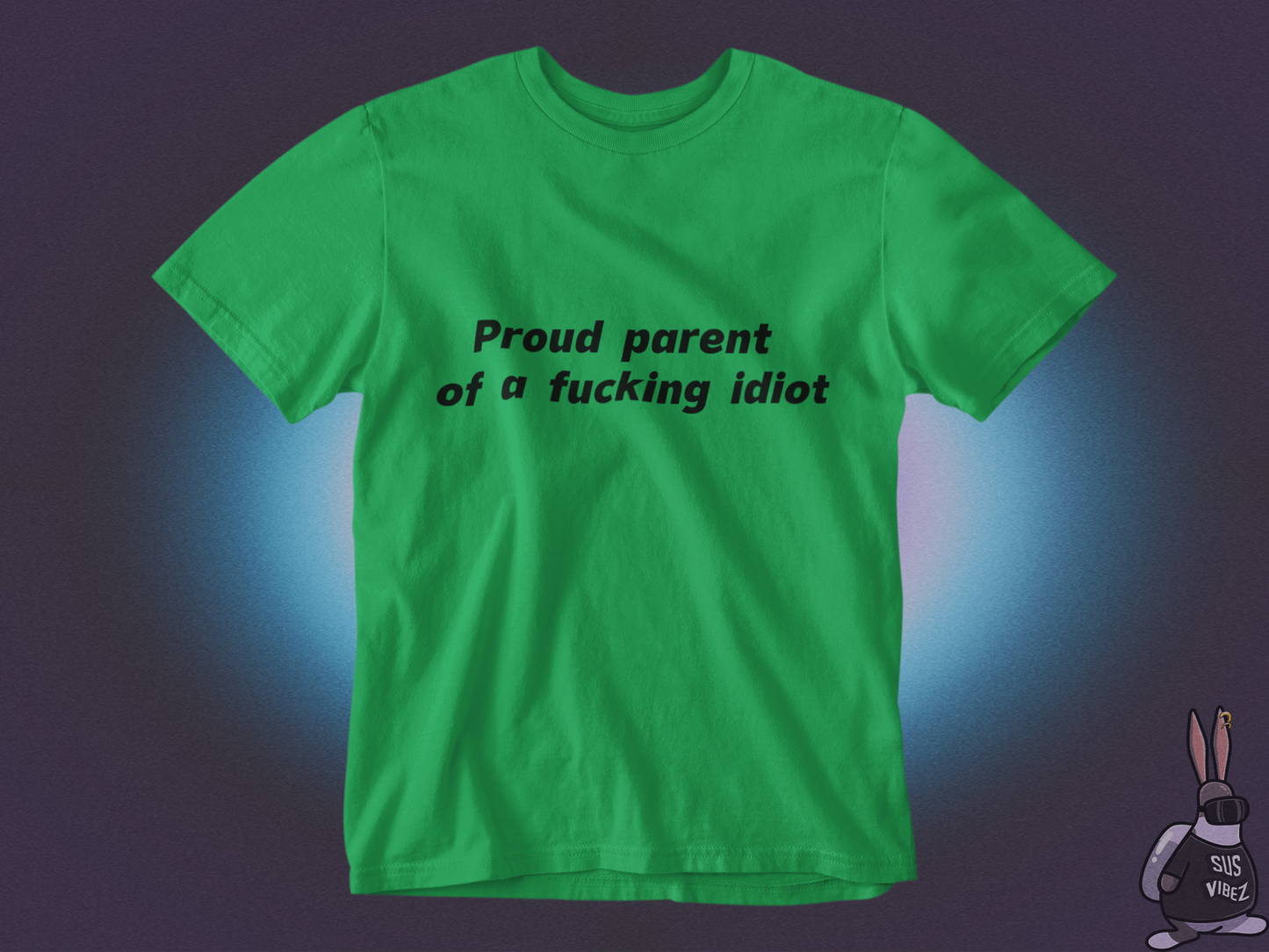 Proud parent of a fucking idiot T-shirt