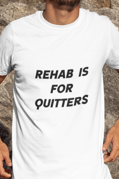 Rehab is for quitters T-shirt