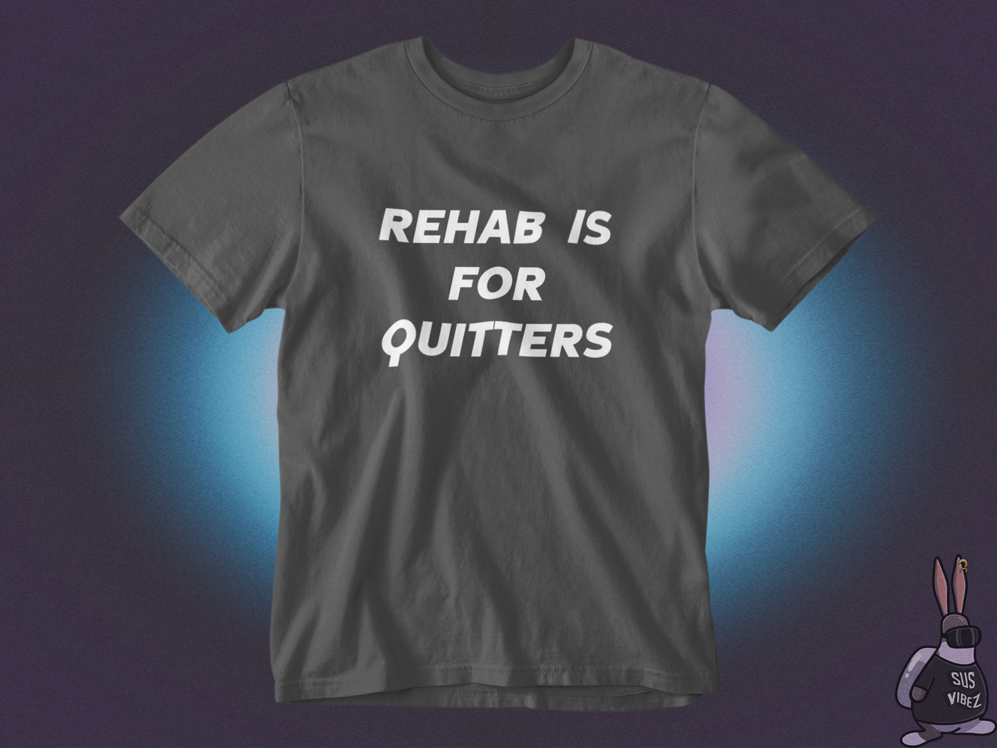 Rehab is for quitters T-shirt