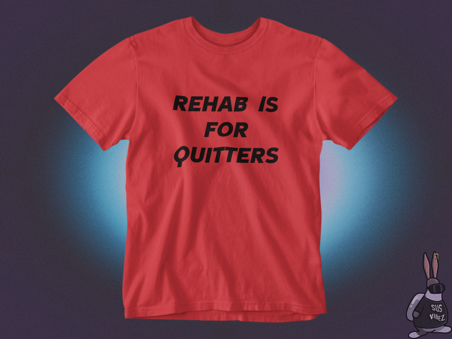 Rehab is for quitters T-shirt