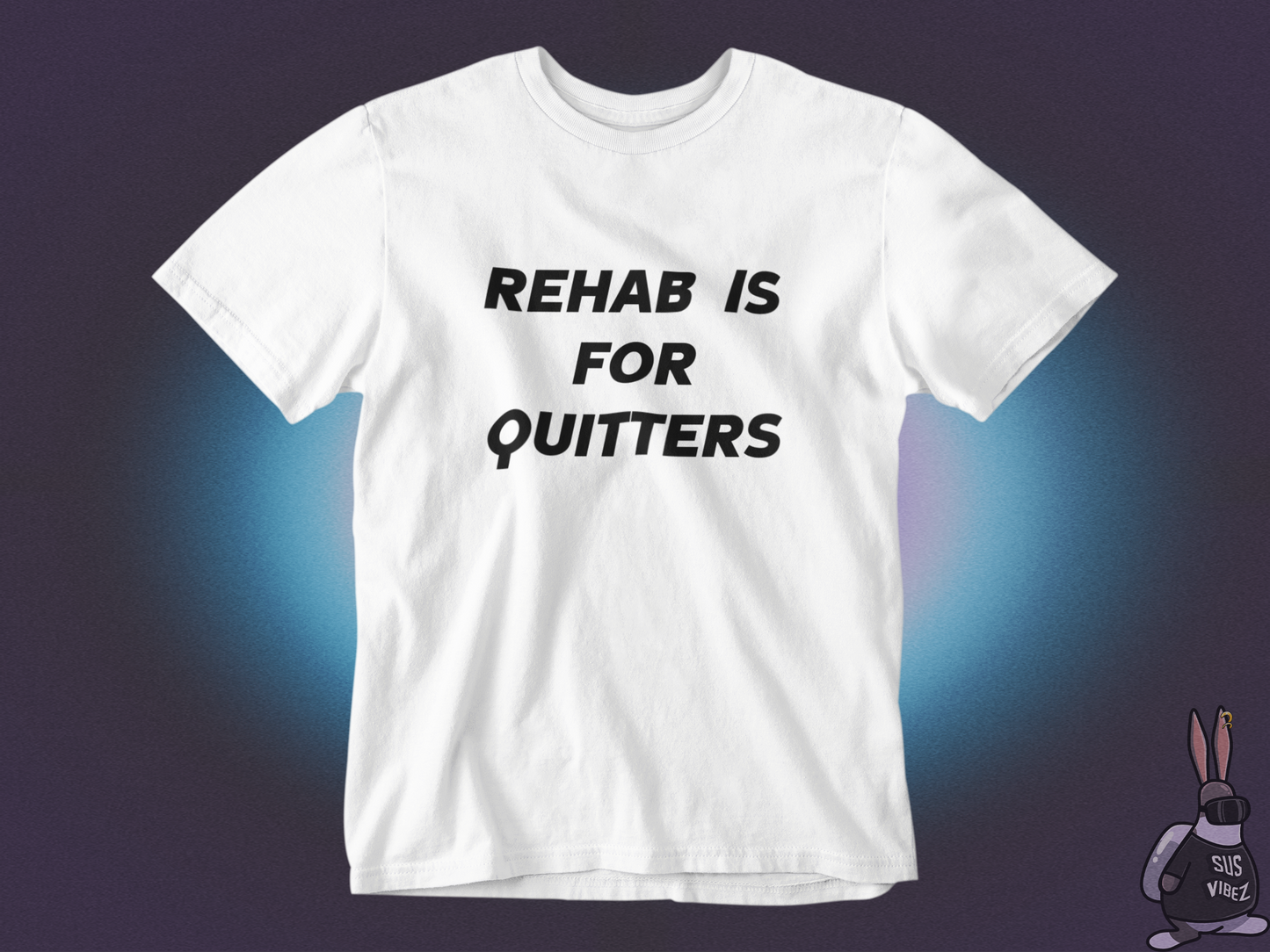 Rehab is for quitters T-shirt