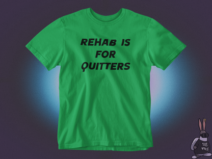 Rehab is for quitters T-shirt